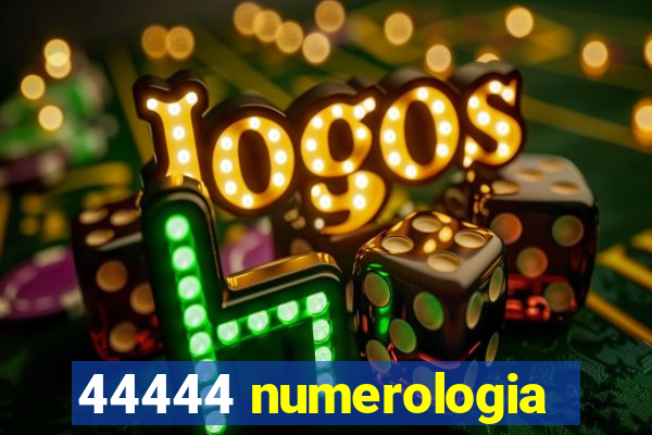 44444 numerologia